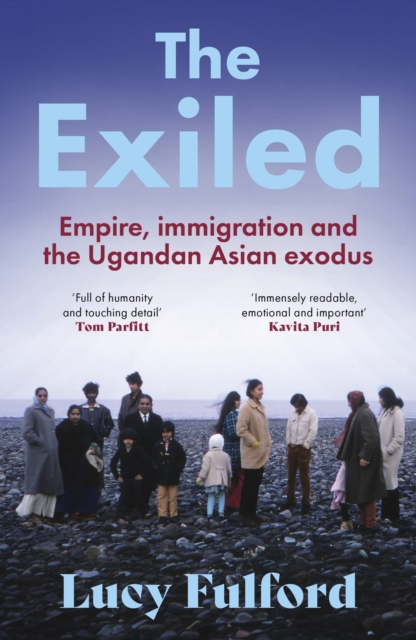 The Exiled : Empire, Immigration and the Ugandan Asian Exodus, EPUB eBook