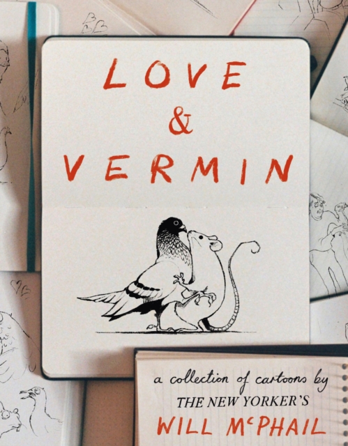 Love & Vermin : A Collection of Cartoons by The New Yorker's Will McPhail, Hardback Book