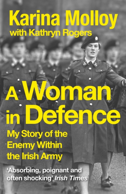 A Woman in Defence : My Story of the Enemy Within the Irish Army, Paperback / softback Book