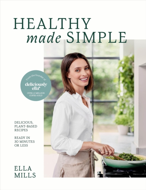 Deliciously Ella Healthy Made Simple : Delicious, plant-based recipes, ready in 30 minutes or less, Hardback Book