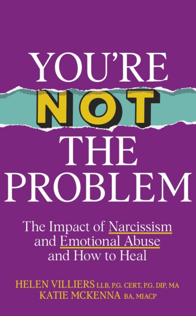 You’re Not the Problem : The Impact of Narcissism and Emotional Abuse and How to Heal, Hardback Book