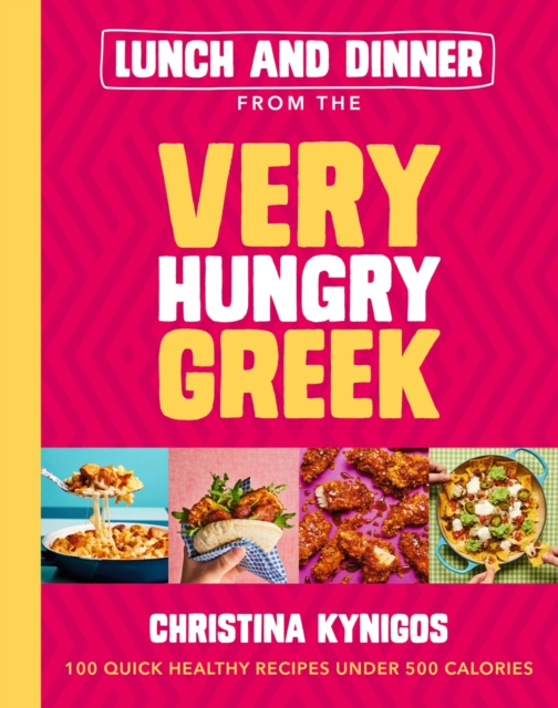 Lunch and Dinner from the Very Hungry Greek : 100 Quick Healthy Recipes Under 500 Calories, Hardback Book