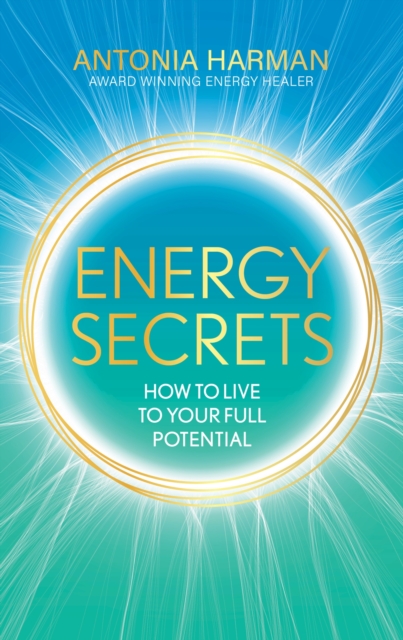 Energy Secrets : How to Live to Your Full Potential, EPUB eBook