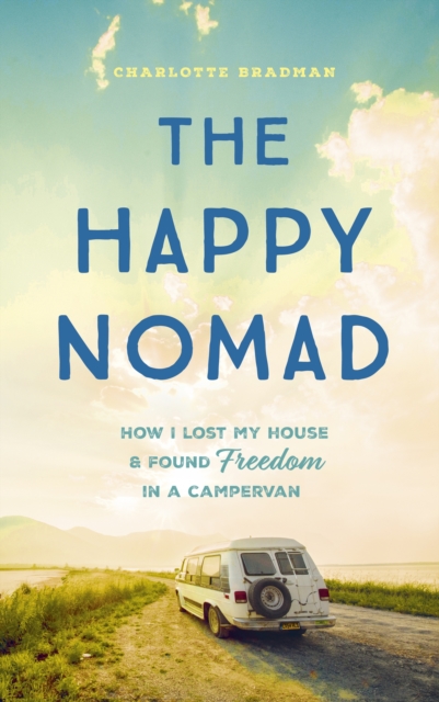 The Happy Nomad : Live with less and find what really matters, Hardback Book