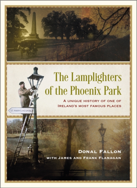 The Lamplighters of the Phoenix Park : A unique history of one of Ireland’s most famous places, Hardback Book