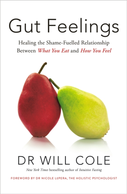 Gut Feelings : Healing the Shame-Fuelled Relationship Between What You Eat and How You Feel, Hardback Book
