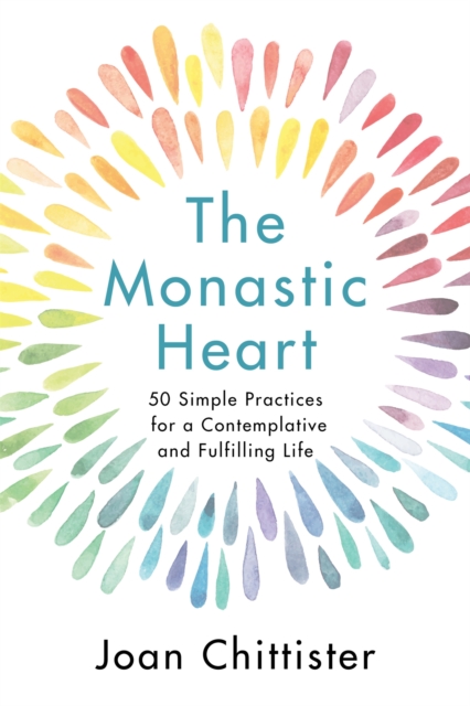 The Monastic Heart : 50 Simple Practices for a Contemplative and Fulfilling Life, Hardback Book