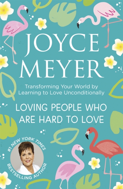 Loving People Who Are Hard to Love : Transforming Your World by Learning to Love Unconditionally, Paperback / softback Book