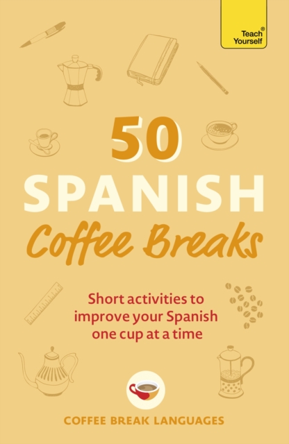 50 Spanish Coffee Breaks : Short activities to improve your Spanish one cup at a time, Paperback / softback Book