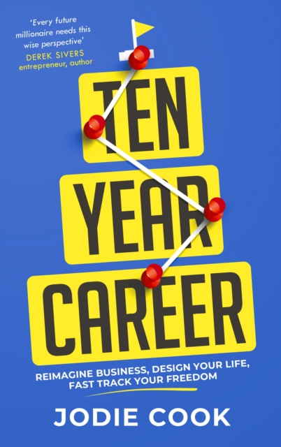 Ten Year Career : Reimagine Business, Design Your Life, Fast Track Your Freedom, Paperback / softback Book