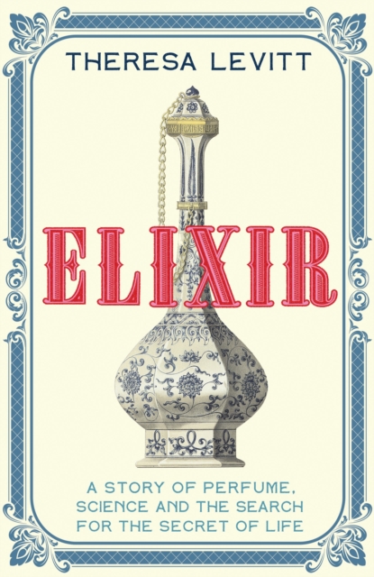 Elixir : A Story of Perfume, Science and the Search for the Secret of Life, Paperback / softback Book