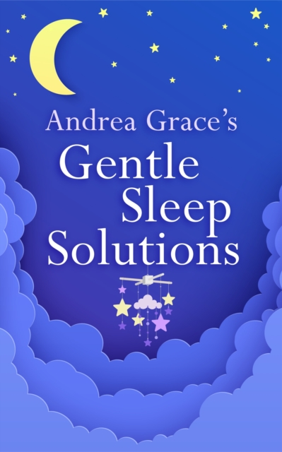 Andrea Grace’s Gentle Sleep Solutions, Paperback / softback Book