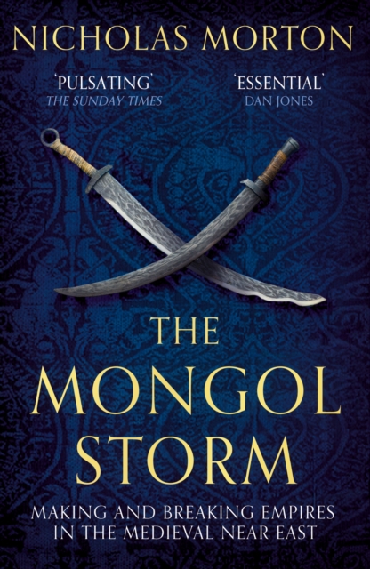 The Mongol Storm : Making and Breaking Empires in the Medieval Near East, Paperback / softback Book