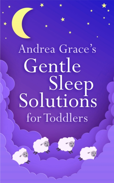 Andrea Grace's Gentle Sleep Solutions for Toddlers, Paperback / softback Book