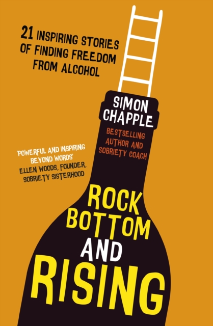 Rock Bottom and Rising : 21 Inspiring Stories of Finding Freedom from Alcohol, Paperback / softback Book