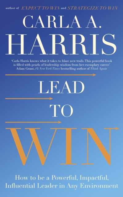 Lead to Win : How to be a Powerful, Impactful, Influential Leader in Any Environment, Paperback / softback Book