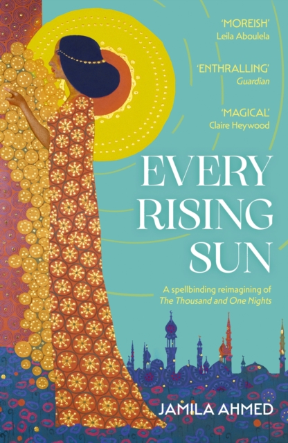Every Rising Sun : A spellbinding reimagining of The Thousand and One Nights, Paperback / softback Book