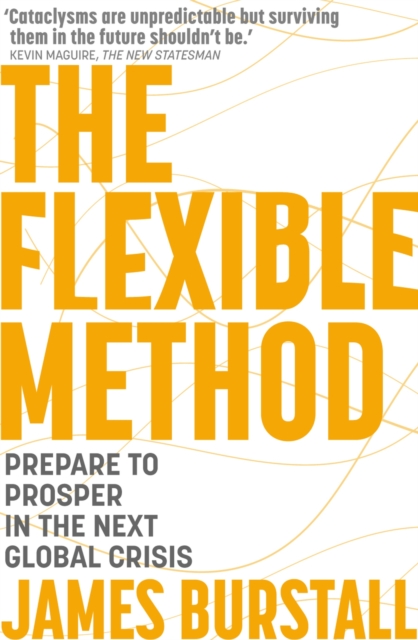 The Flexible Method : Prepare To Prosper In The Next Global Crisis, Paperback / softback Book