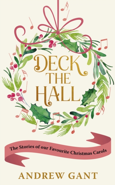 Deck the Hall : The Stories of our Favourite Christmas Carols, EPUB eBook