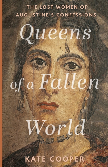Queens of a Fallen World : The Lost Women of Augustine’s Confessions, Hardback Book