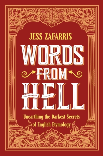 Words from Hell : Unearthing the Darkest Secrets of English Etymology, Hardback Book