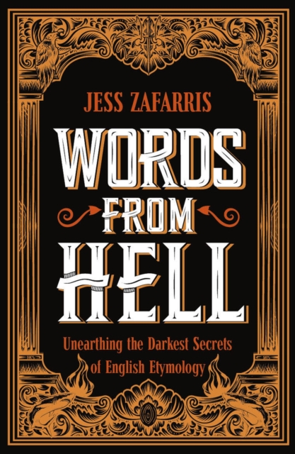 Words from Hell : Unearthing the Darkest Secrets of English Etymology, EPUB eBook