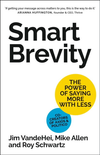 Smart Brevity : The Power of Saying More with Less, Hardback Book