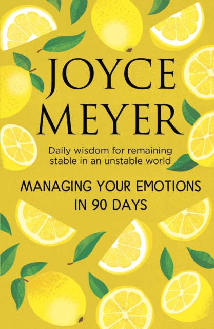 Managing Your Emotions in 90 days : Daily Wisdom for Remaining Stable in an Unstable World, EPUB eBook
