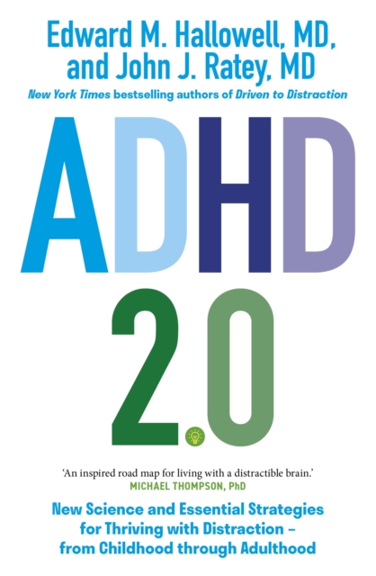 ADHD 2.0 : New Science and Essential Strategies for Thriving with Distraction - from Childhood through Adulthood, Paperback / softback Book