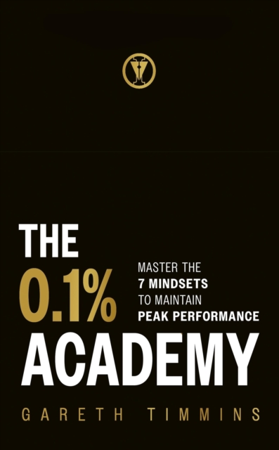 The 0.1% Academy : Master the 7 Mindsets to Maintain Peak Performance, Hardback Book
