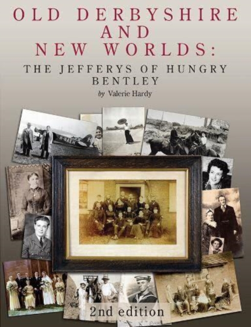 Old Derbyshire and New Worlds : The Jefferys of Hungry Bentley, Hardback Book