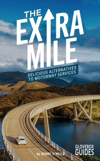 The Extra Mile Guide : Delicious Alternatives to Motorway Services, Paperback / softback Book