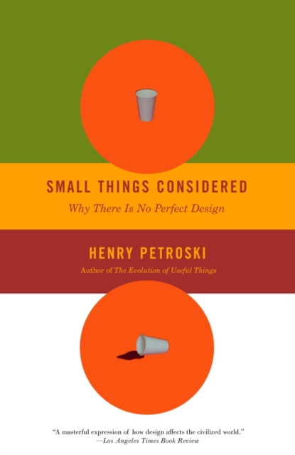Small Things Considered : Why There Is No Perfect Design, Paperback / softback Book