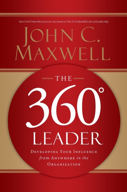 The 360 Degree Leader : Developing Your Influence from Anywhere in the Organization, Paperback / softback Book