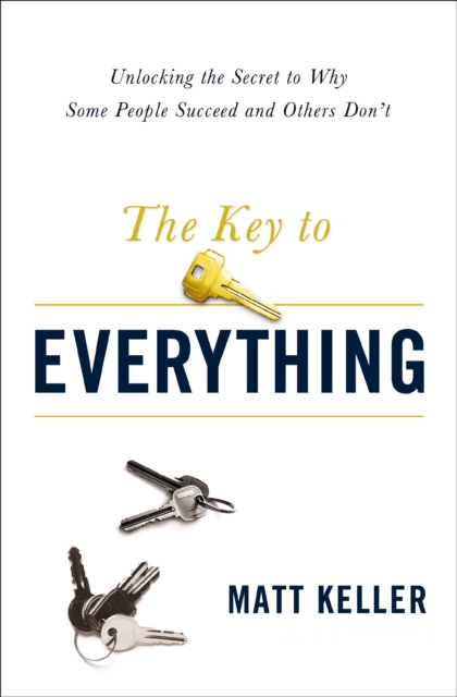 The Key to Everything : Unlocking the Secret to Why Some People Succeed and Others Don't, EPUB eBook