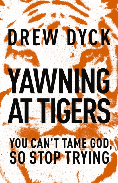 Yawning at Tigers : You Can't Tame God, So Stop Trying, EPUB eBook