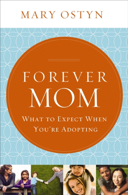 Forever Mom : What to Expect When You're Adopting, EPUB eBook