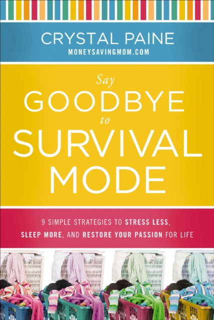 Say Goodbye to Survival Mode : 9 Simple Strategies to Stress Less, Sleep More, and Restore Your Passion for Life, EPUB eBook