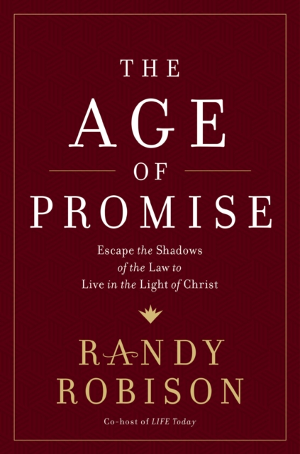 The Age of Promise : Escape the Shadows of the Law to Live in the Light of Christ, EPUB eBook