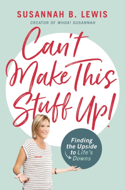 Can't Make This Stuff Up! : Finding the Upside to Life's Downs, EPUB eBook