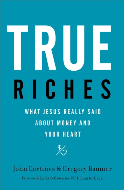 True Riches : What Jesus Really Said About Money and Your Heart, EPUB eBook