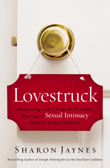 Lovestruck : Discovering God's Design for Romance, Marriage, and Sexual Intimacy from the Song of Solomon, EPUB eBook