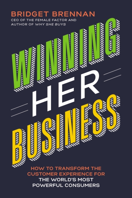 Winning Her Business : How to Transform the Customer Experience for the World's Most Powerful Consumers, EPUB eBook