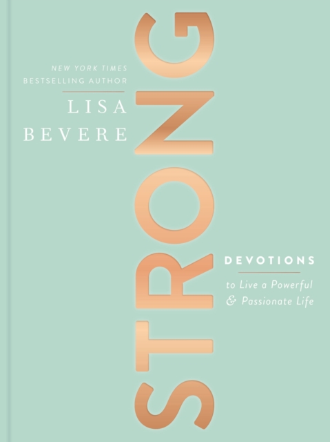 Strong : Devotions to Live a Powerful and Passionate Life (A 90-Day Devotional), Hardback Book