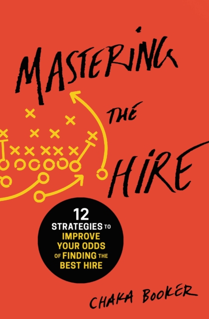 Mastering the Hire : 12 Strategies to Improve Your Odds of Finding the Best Hire, EPUB eBook
