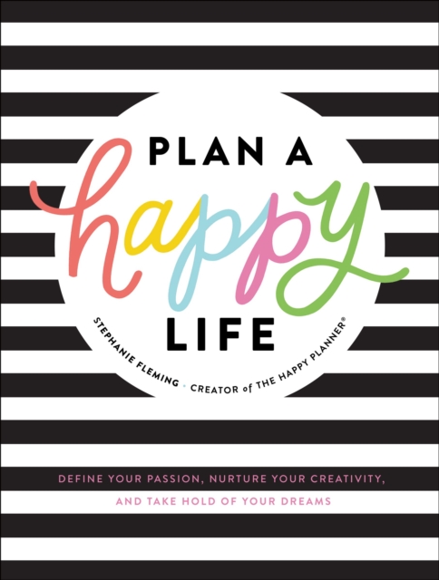 Plan a Happy Life(TM) : Define Your Passion, Nurture Your Creativity, and Take Hold of Your Dreams, EPUB eBook