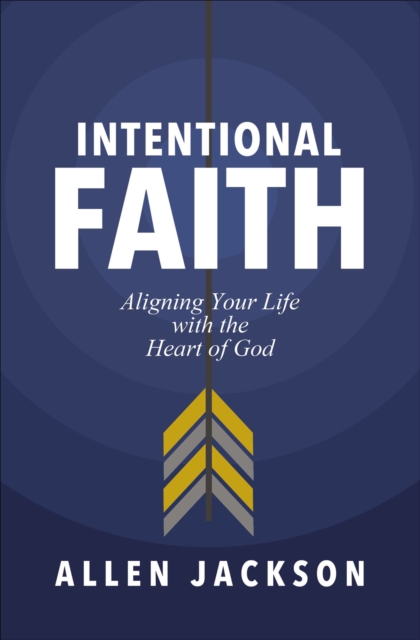 Intentional Faith : Aligning Your Life with the Heart of God, EPUB eBook
