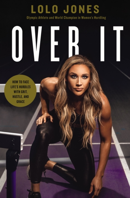 Over It : How to Face Life's Hurdles with Grit, Hustle, and Grace, EPUB eBook