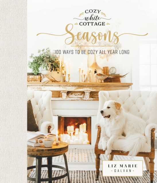 Cozy White Cottage Seasons : 100 Ways to Be Cozy All Year Long, EPUB eBook