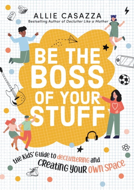 Be the Boss of Your Stuff : The Kids' Guide to Decluttering and Creating Your Own Space, EPUB eBook